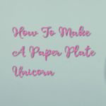 How To Make A Paper Plate Unicorn Craft